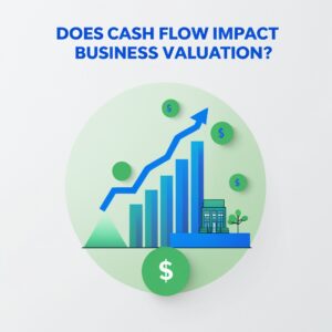 Cash Flow Impact business valuation?